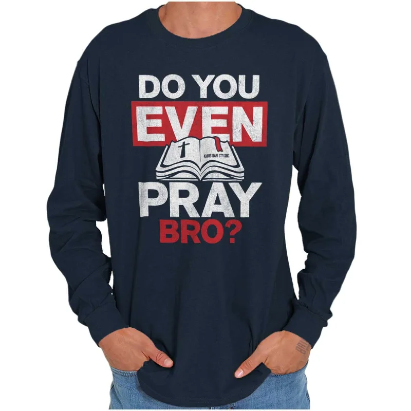 Do You Pray Bro? Long Sleeve T Shirt