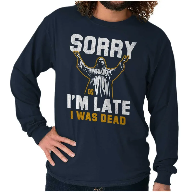 Sorry I'm Late Long Sleeve T Shirt