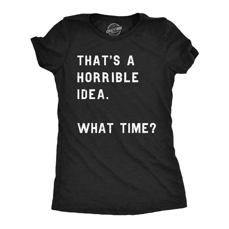 Women's ruffled t shirt That Sounds Like A Horrible Idea. What Time? Women's T Shirt